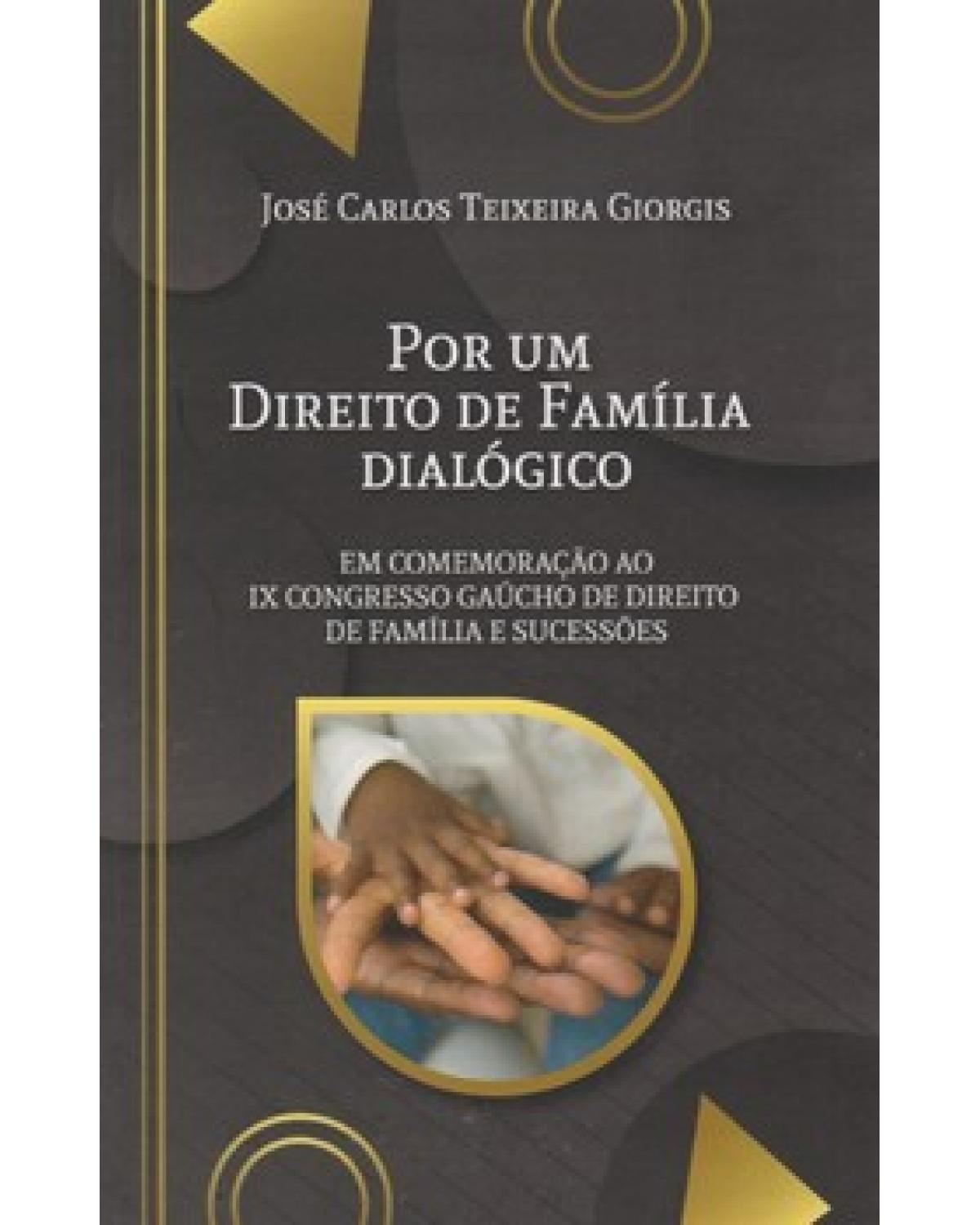 Por um direito de família dialógico - em comemoração ao IX Congresso Gaúcho de Direito de Família e Sucessões - 1ª Edição | 2022