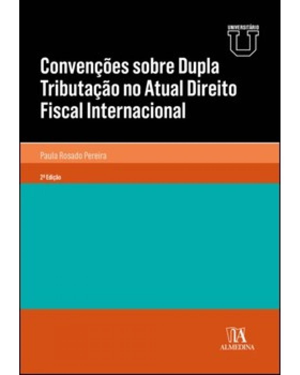 Convenções sobre dupla tributação no atual direito fiscal internacional - 2ª Edição | 2022