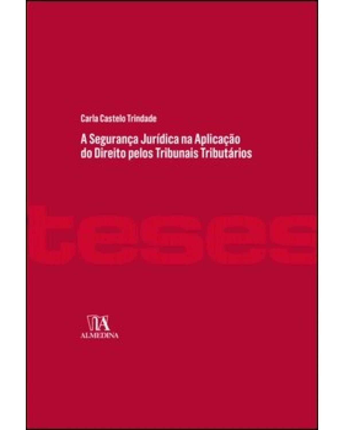 A segurança jurídica na aplicação do direito pelos tribunais tributários - 1ª Edição | 2022