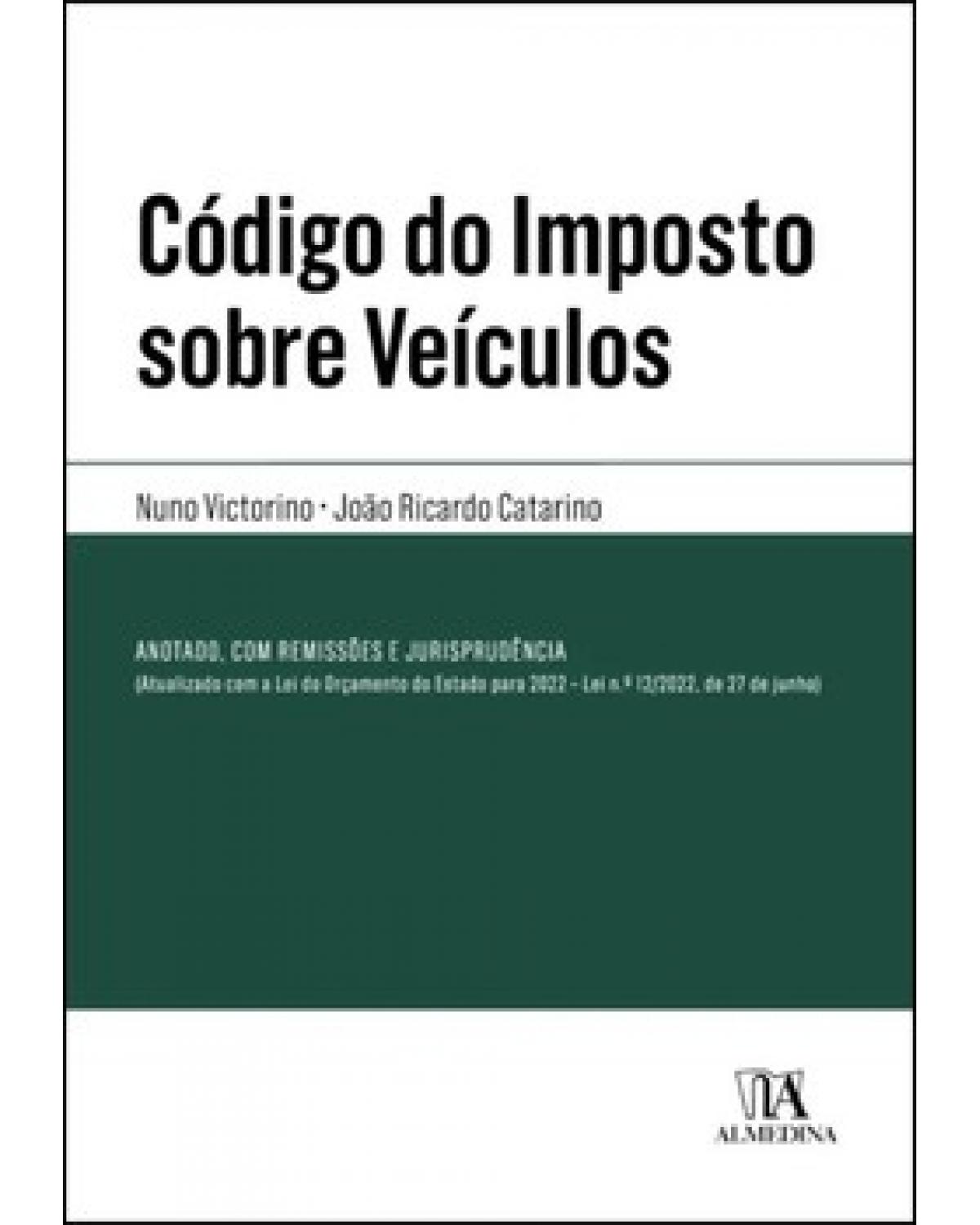 Código do imposto sobre veículos: anotado, comentado, com notas remissivas e jurisprudência - 1ª Edição | 2022