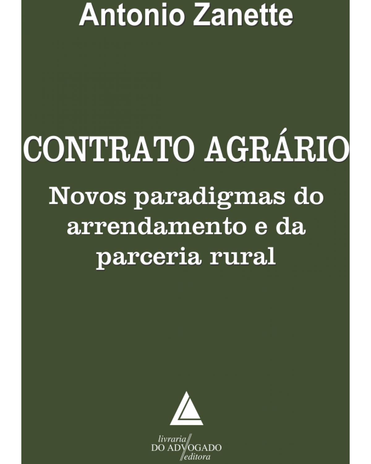 Contrato agrário: novos paradigmas do arrendamento e da parceria rural - 1ª Edição | 2019