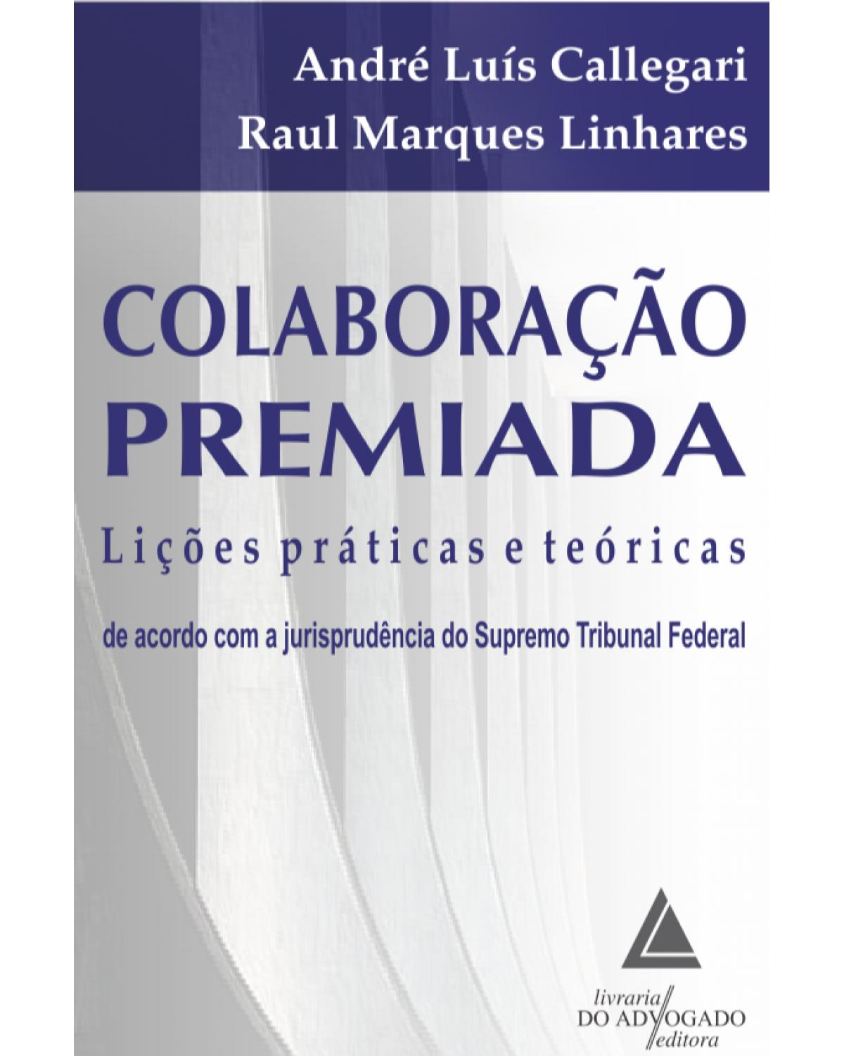 Colaboração premiada: Lições práticas e teóricas de acordo com a jurisprudência do Supremo Tribunal Federal - 1ª Edição