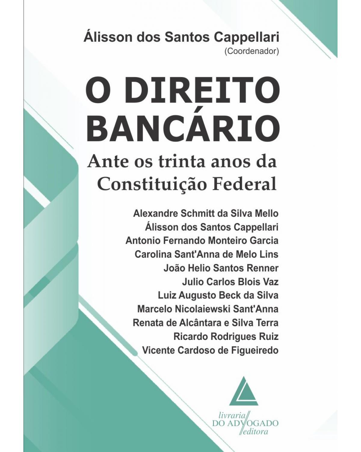 O direito bancário: Ante os trinta anos da Constituição Federal - 1ª Edição