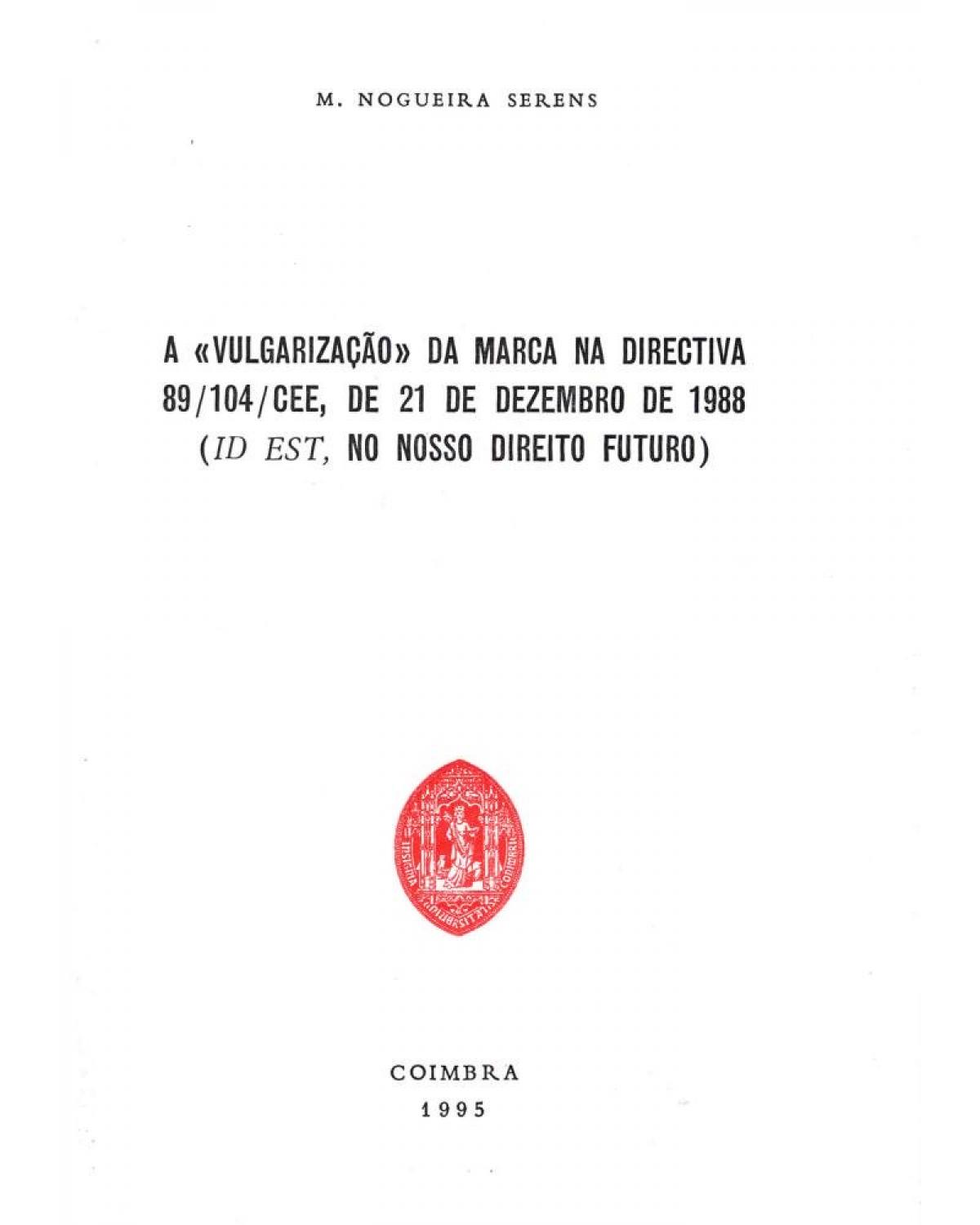 A vulgarização da marca na directiva 89/104/CEE, de 21 de dezembro de 1988 - id est, no nosso direito futuro - 1ª Edição | 1995