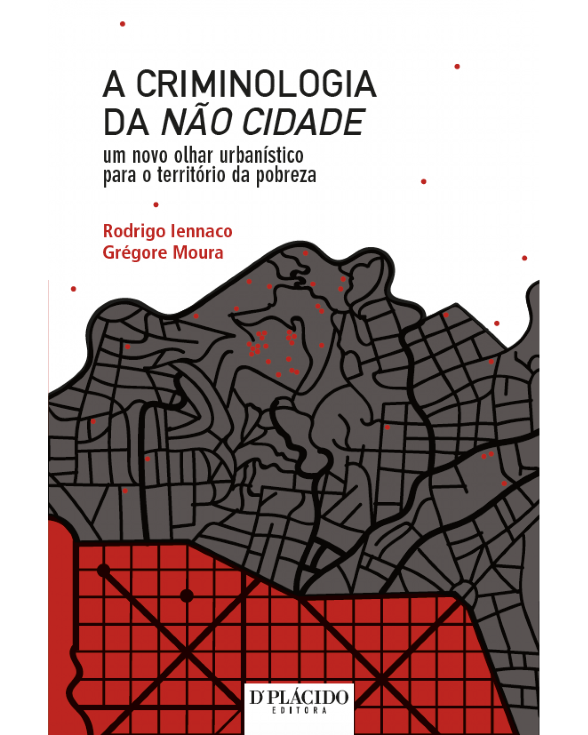 A criminologia da não cidade: Um novo olhar urbanístico para o território da pobreza - 1ª Edição