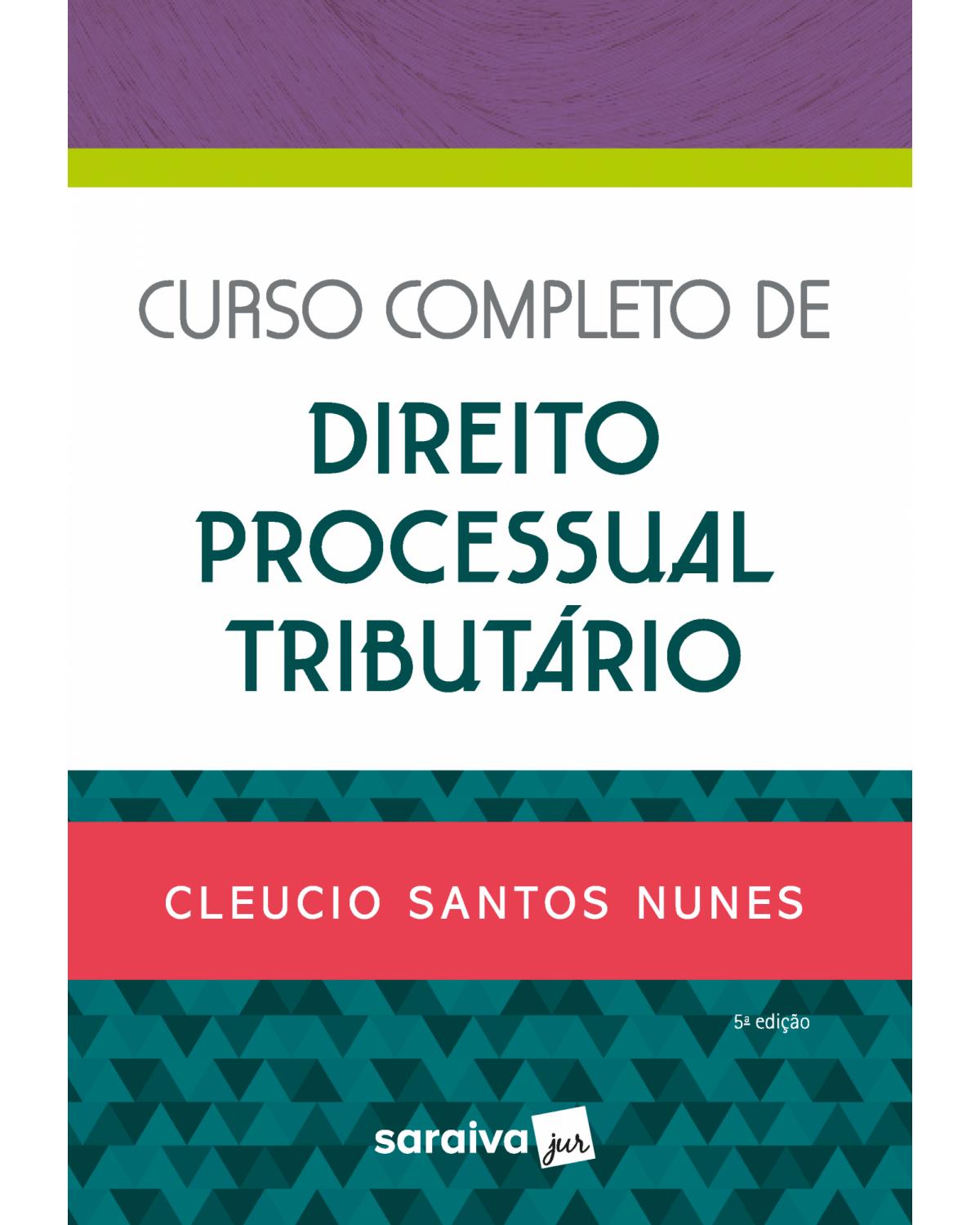 Curso completo de direito processual tributário - 5ª Edição | 2022