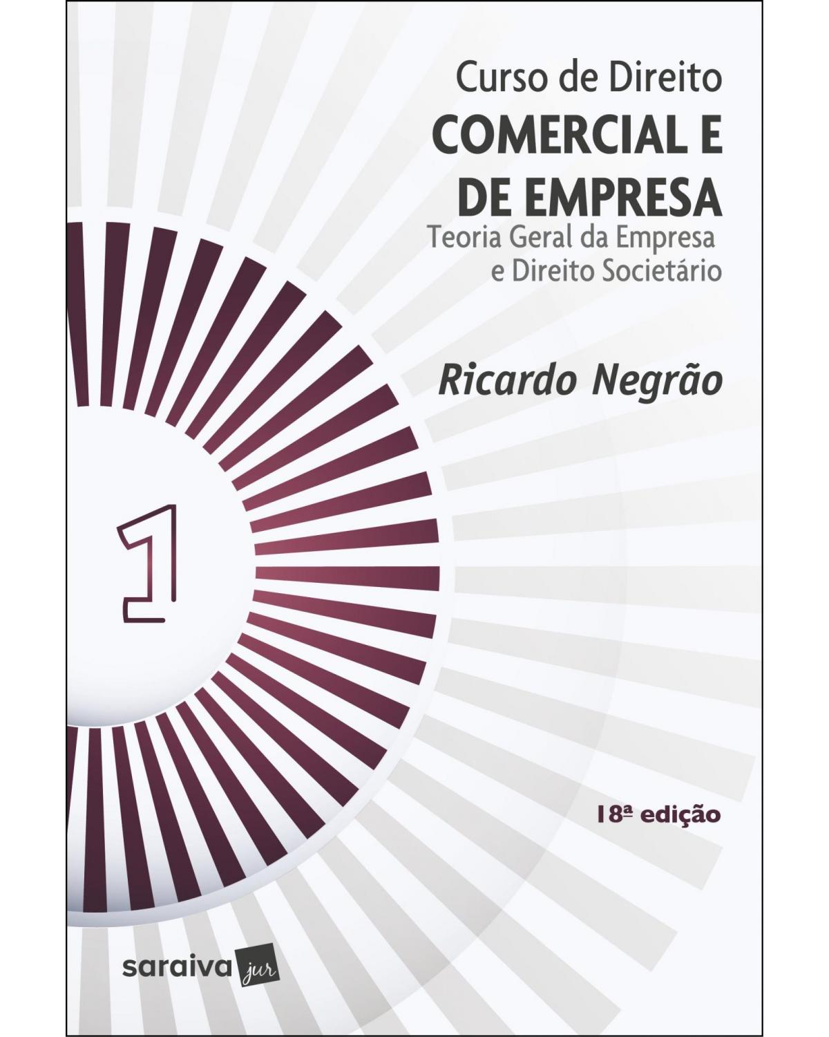 Curso de direito comercial e de empresa: teoria geral da empresa e direito societário - 18ª Edição | 2022