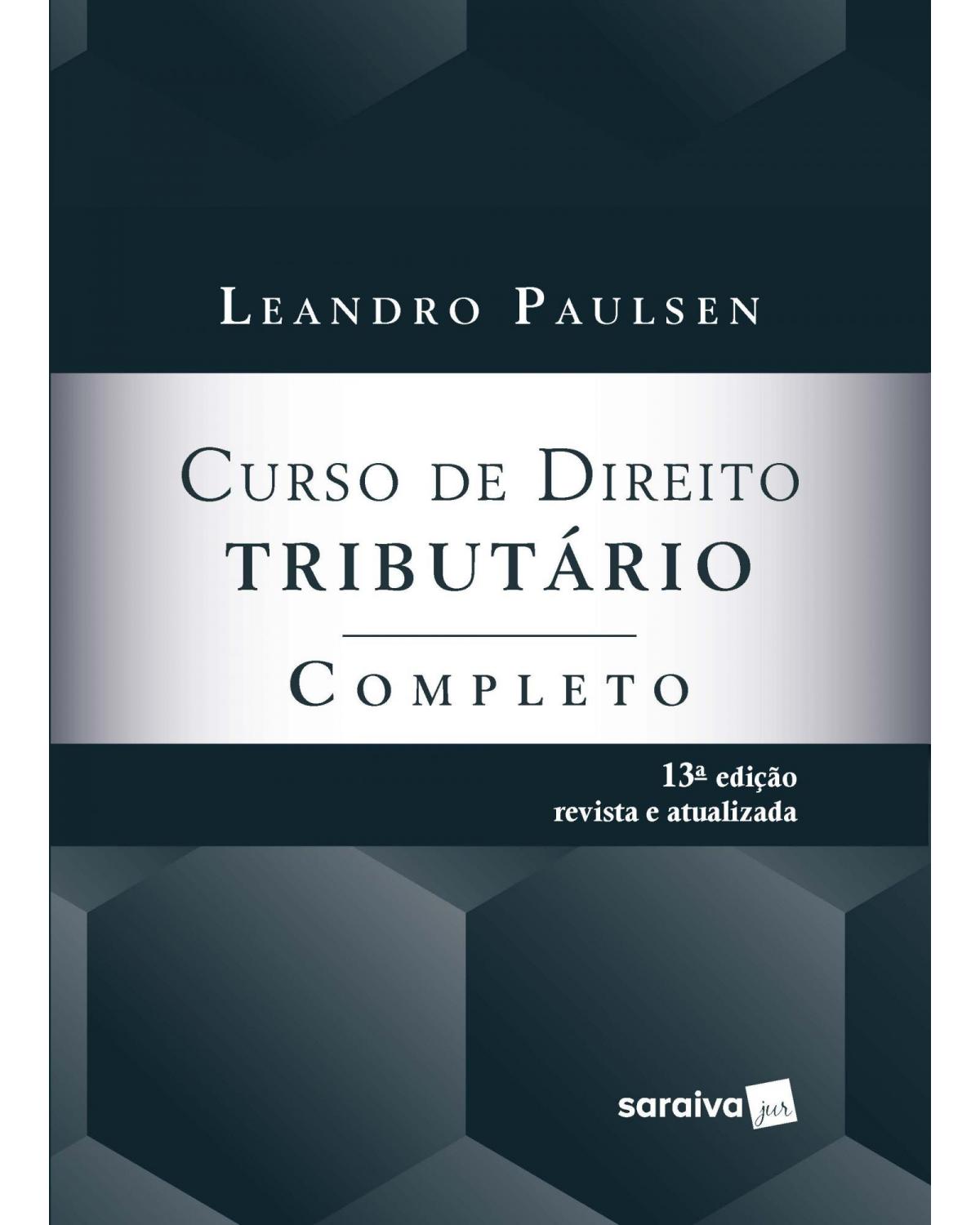 Curso de direito tributário completo - 13ª Edição | 2022