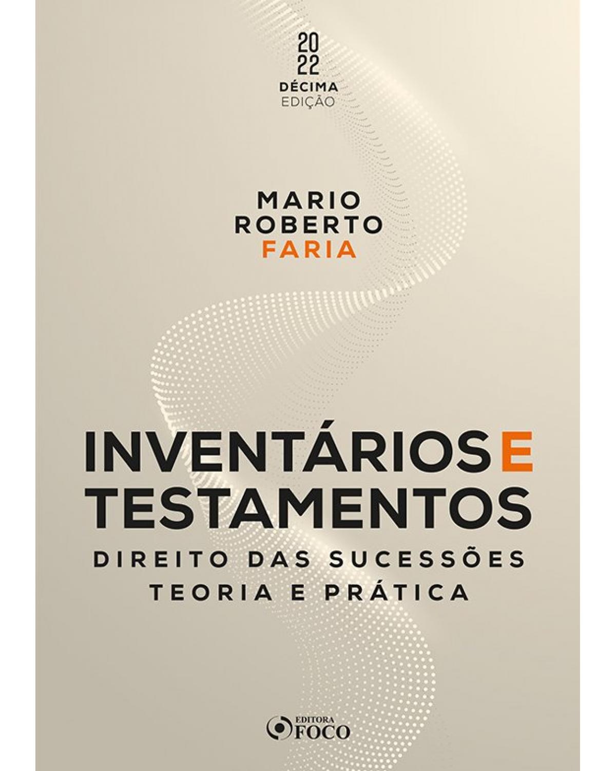 Inventários e testamentos: Direito das Sucessões - Teoria e Prática - 1ª Edição | 2022