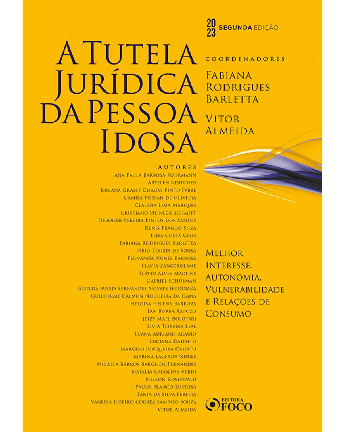 A tutela jurídica da pessoa idosa: melhor interesse, autonomia e vulnerabilidade e relações de consumo - 2ª Edição | 2023