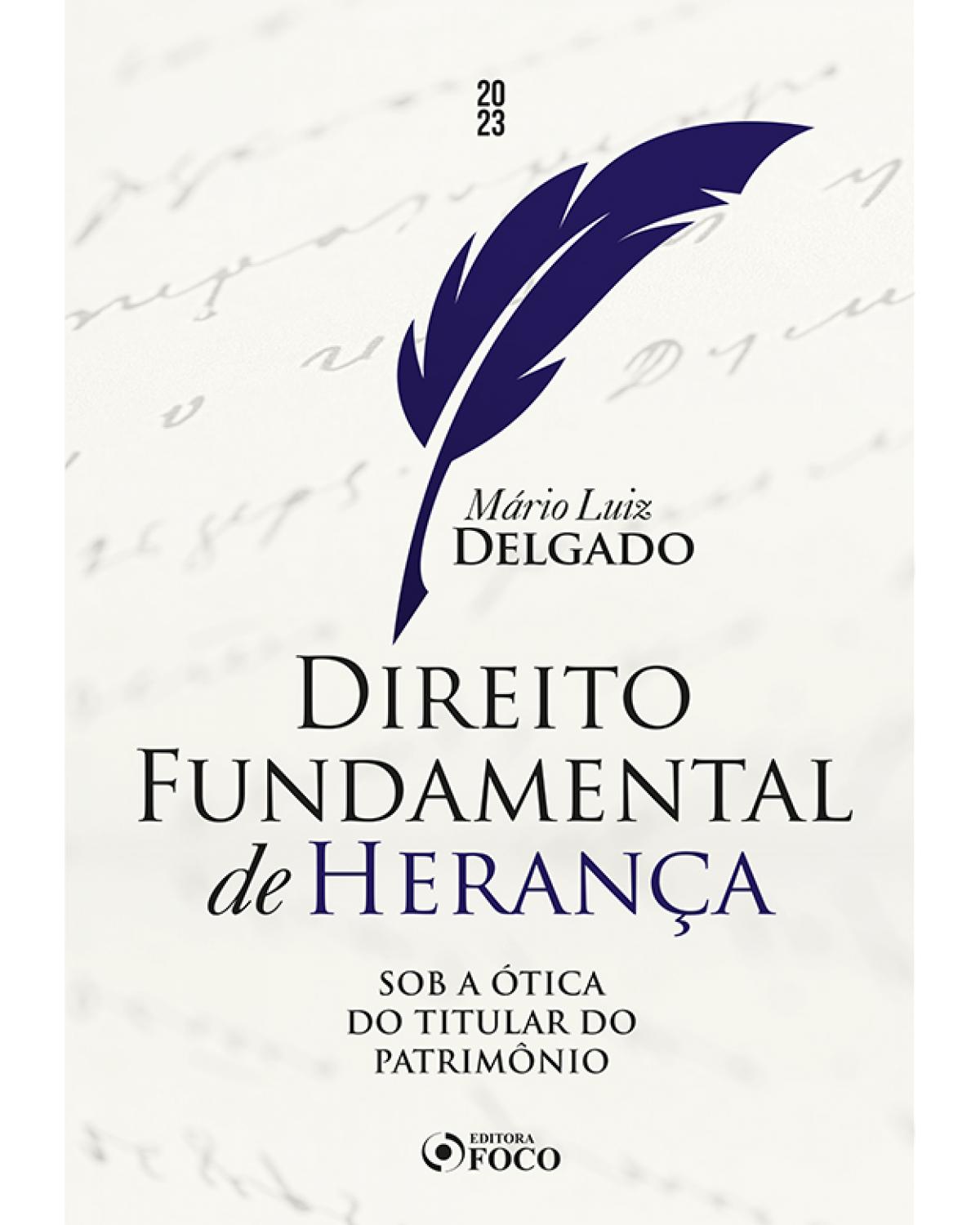 Direito fundamental de herança: sob a ótica do titular do patrimônio - 1ª Edição | 2023