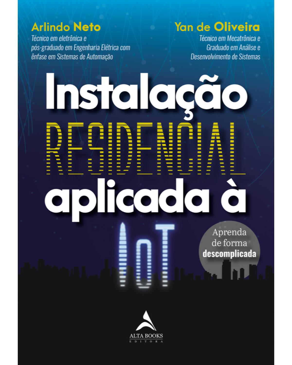 Instalação residencial aplicada À IoT - aprenda de forma descomplicada - 1ª Edição | 2021