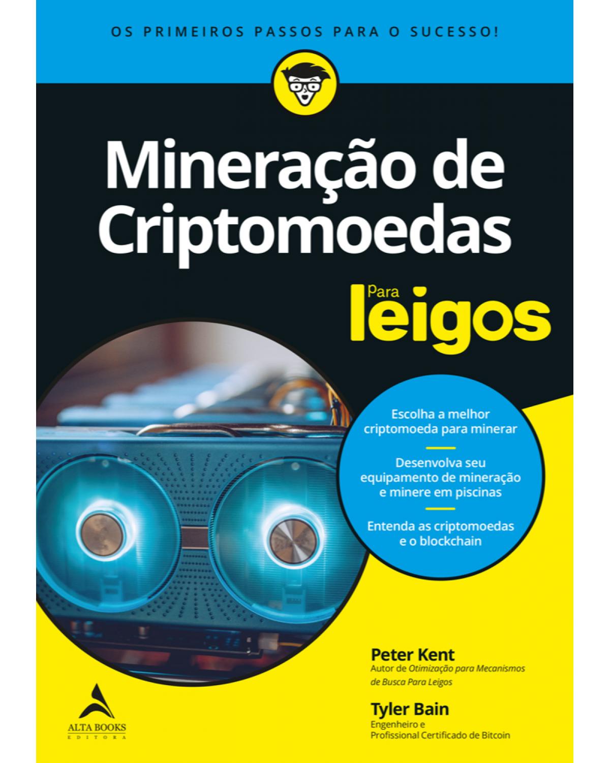 Mineração de criptomoedas para leigos - os primeiros passos para o sucesso - 1ª Edição | 2021