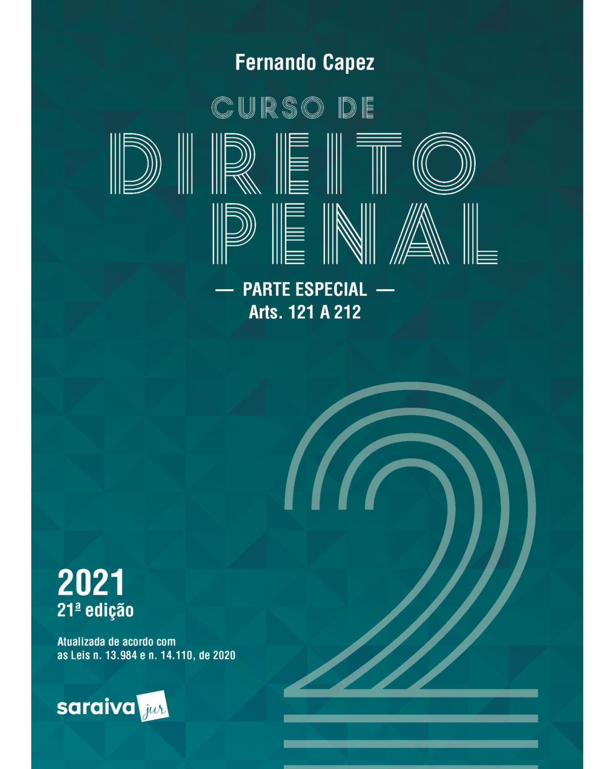 Curso de direito penal - Parte especial - Volume 2: arts. 121 a 212 - 21ª Edição | 2021