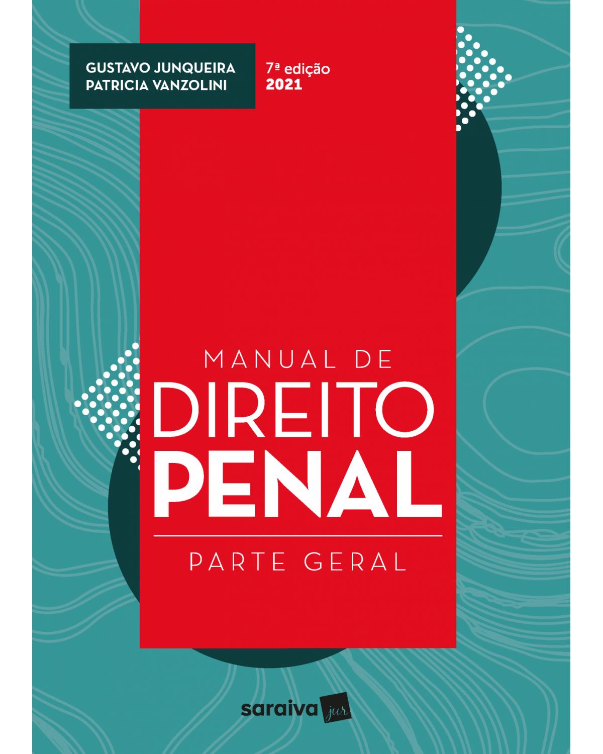 Manual de direito penal - parte geral - 7ª Edição | 2021