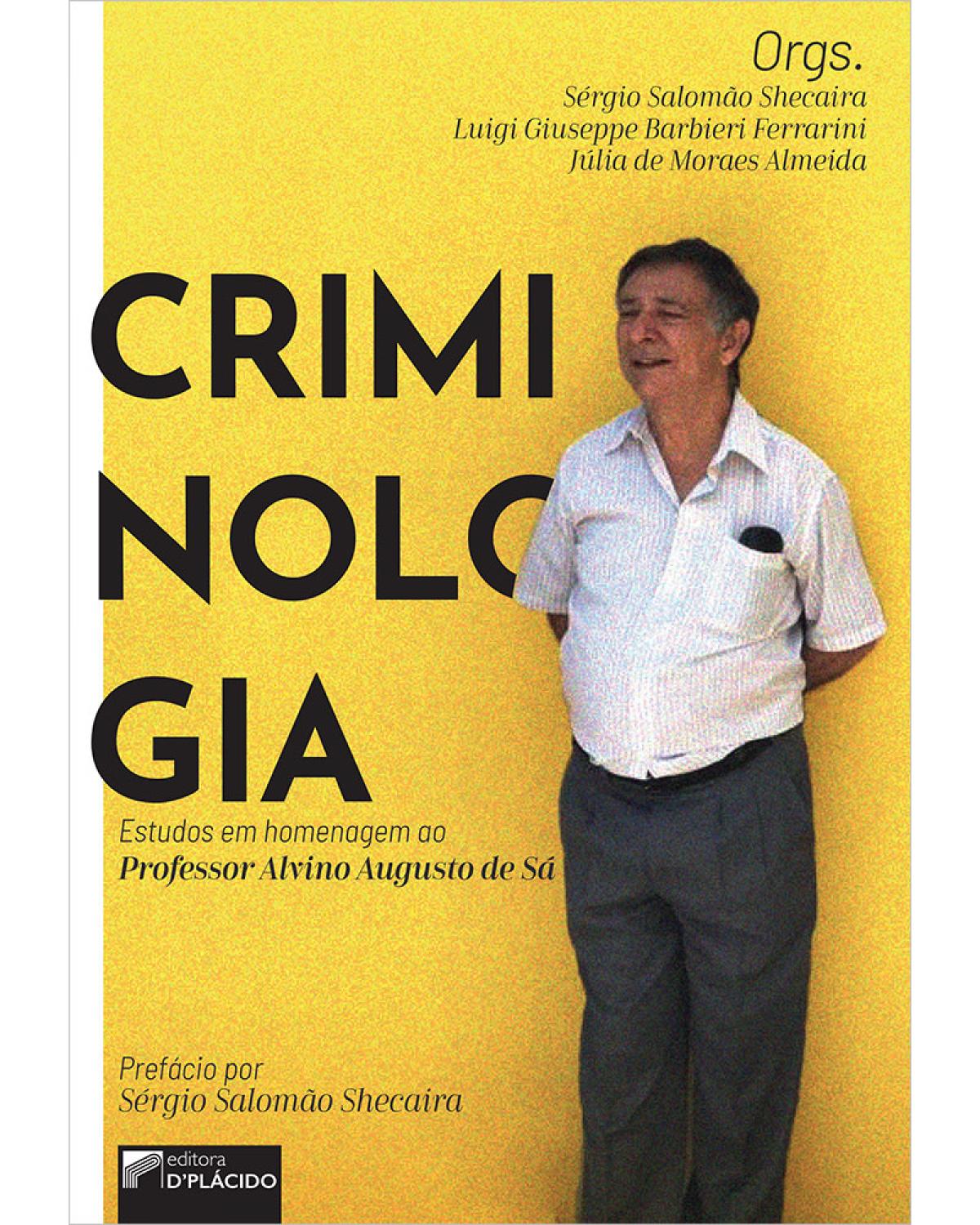 Criminologia: Estudos em homenagem ao professor Alvino Augusto de Sá - 1ª Edição | 2020