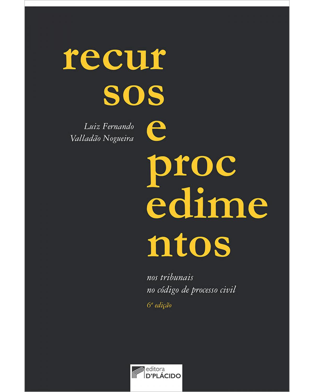 Recursos e procedimentos nos tribunais, no código de processo civil - 6ª Edição | 2020