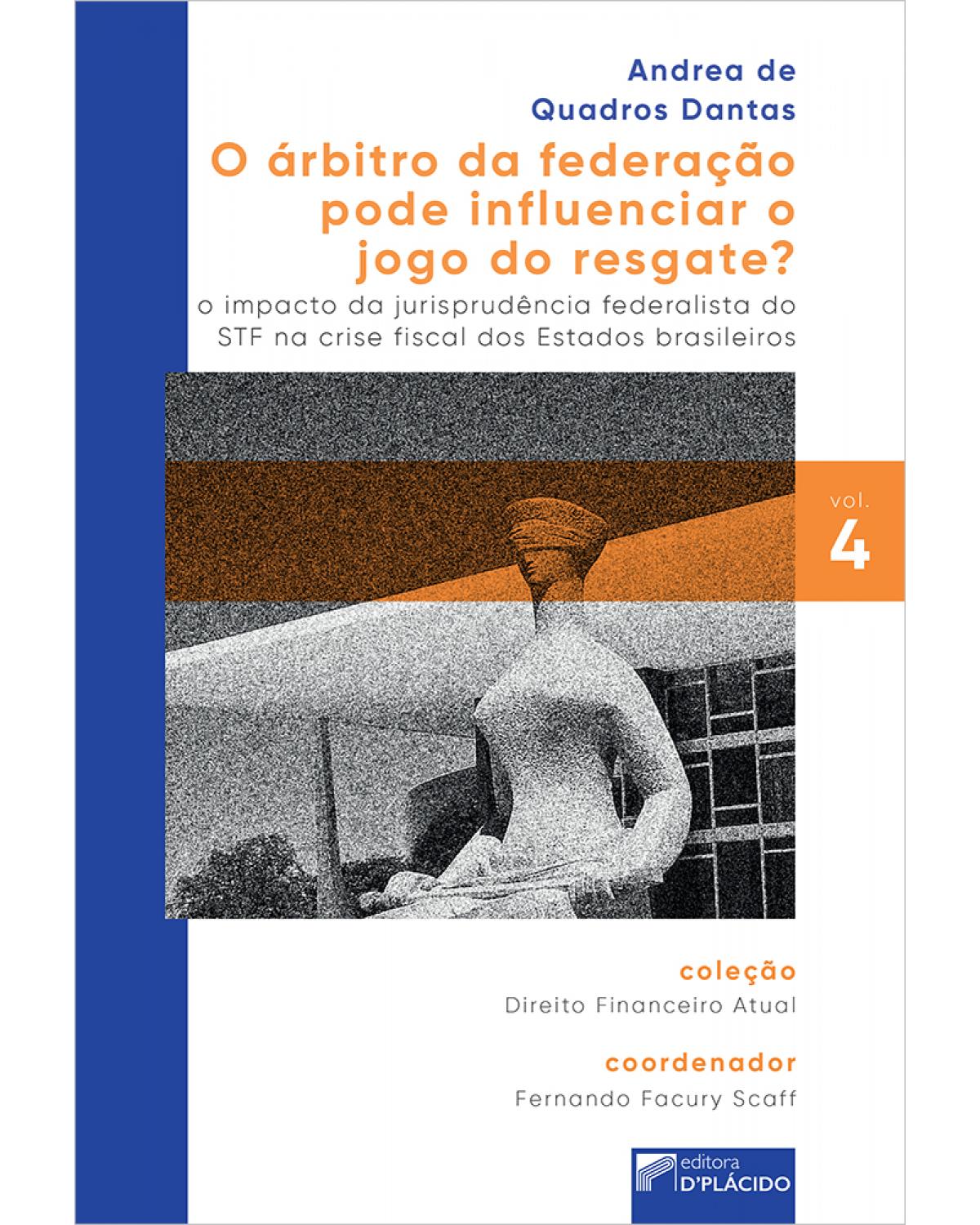 O árbitro da federação pode influenciar o jogo do resgate? O impacto da jurisprudência federalista do STF na crise fiscal dos estados brasileiros - 1ª Edição | 2020