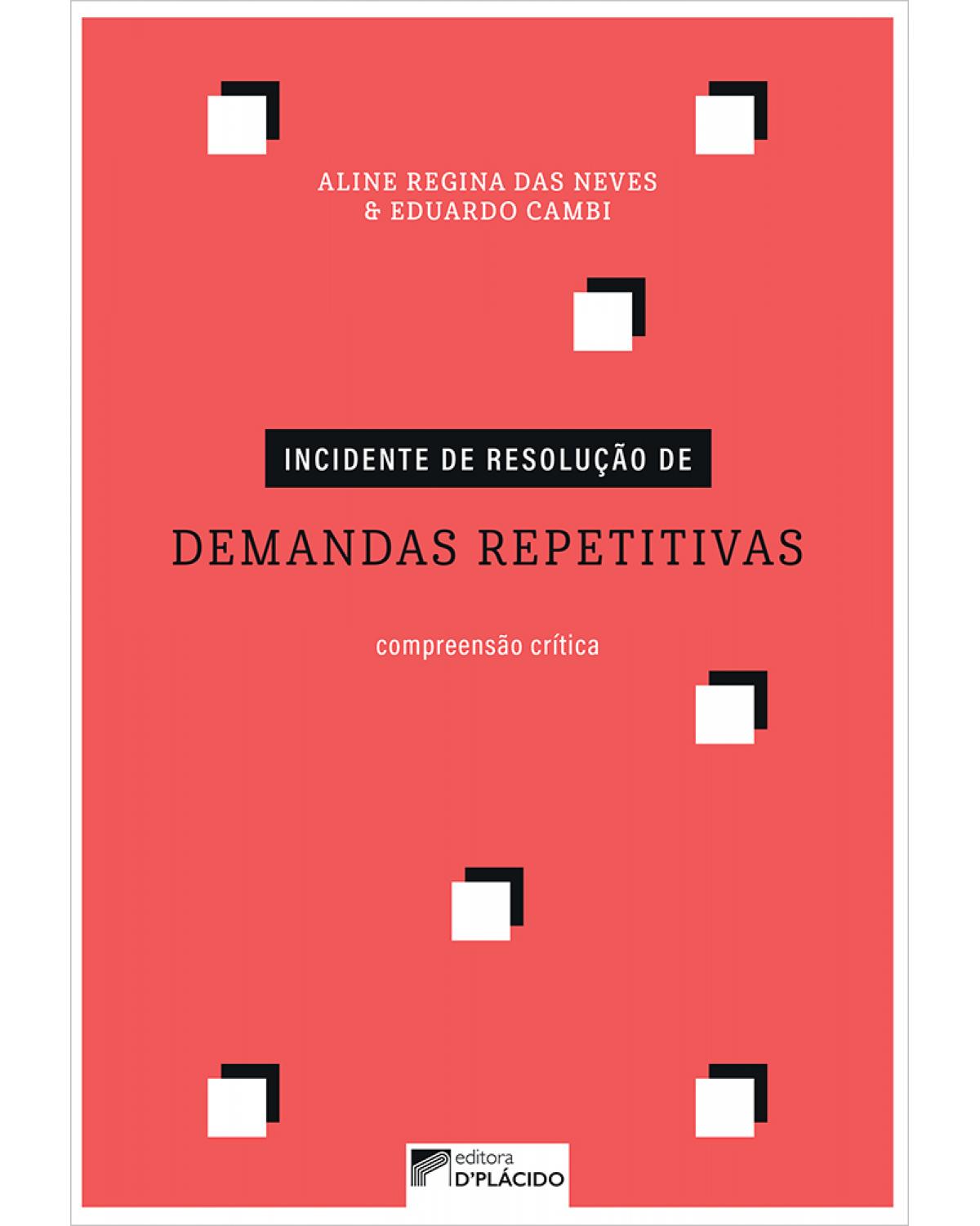 Incidente de resolução de demandas repetitivas: compreensão crítica - 1ª Edição | 2021