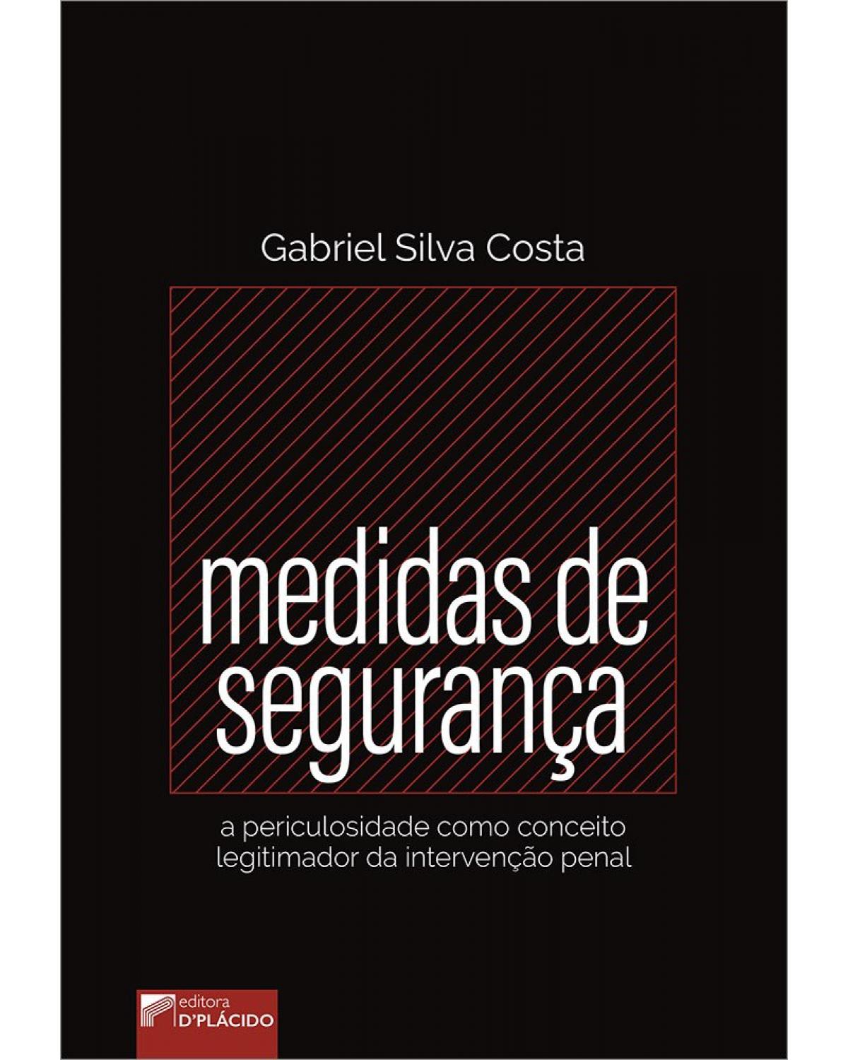 Medidas de segurança: a periculosidade como conceito legitimador da intervenção penal - 1ª Edição | 2022