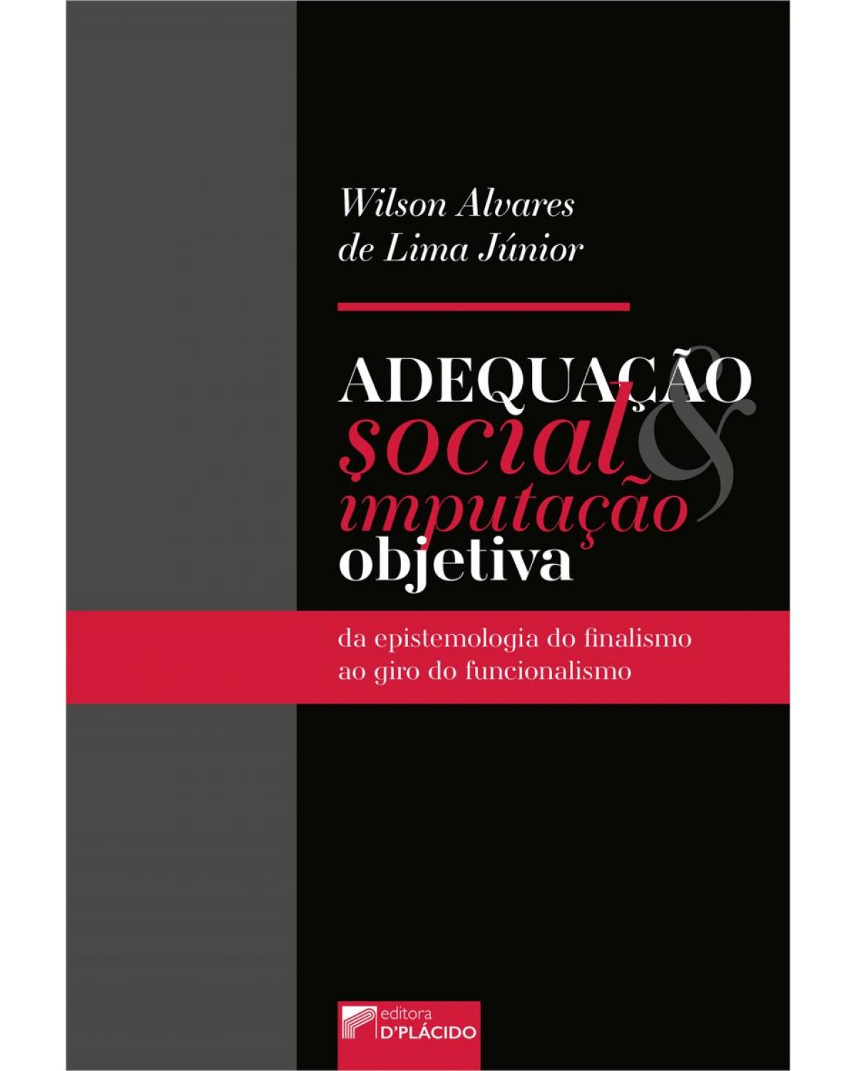 Adequação social e imputação objetiva: da epistemologia do finalismo ao giro do funcionalismo - 1ª Edição | 2022