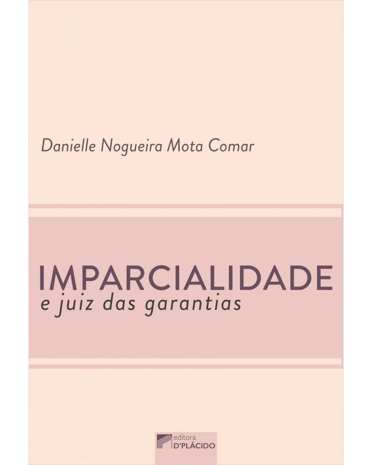 Imparcialidade e juiz das garantias - 1ª Edição | 2022