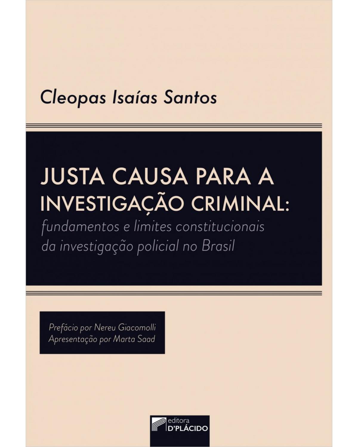 Justa causa para a investigação criminal - Volume 1: fundamentos e limites constitucionais da investigação policial no Brasil - 1ª Edição | 2022