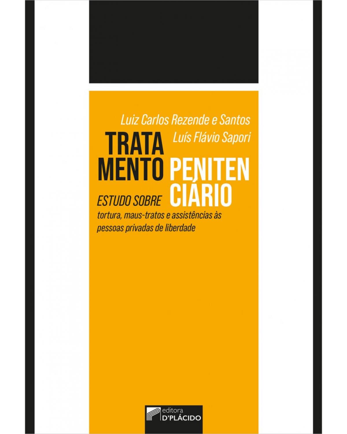 Tratamento penitenciário: estudo sobre tortura, maus-tratos e assistências às pessoas privadas de liberdade - 1ª Edição | 2022