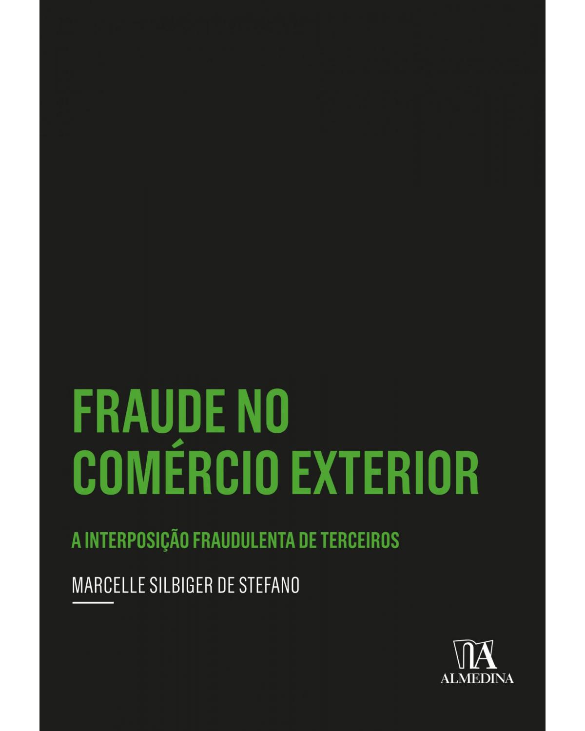 Fraude no comércio exterior: A interposição fraudulenta de terceiros - 1ª Edição | 2020