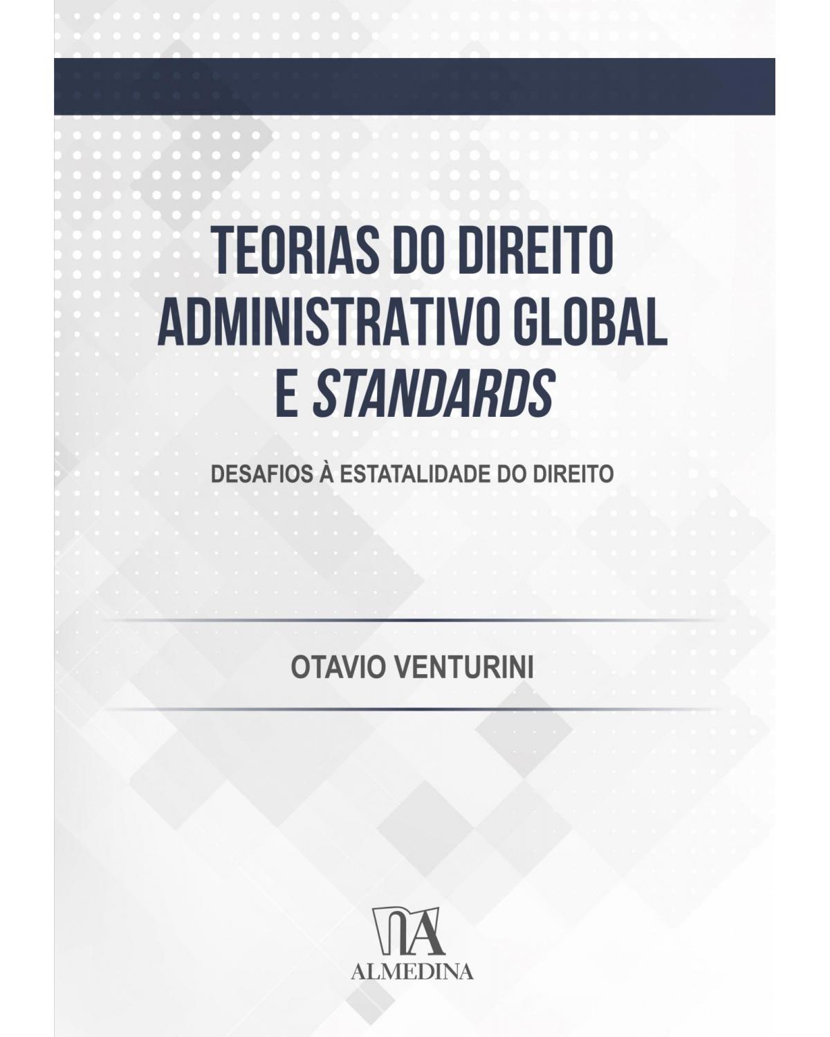 Teorias do direito administrativo global e standards: Desafios à estatalidade do direito - 1ª Edição | 2020