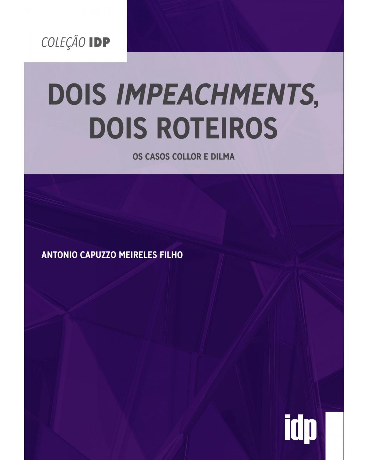 Dois impeachments, dois roteiros: Os casos Collor e Dilma - 1ª Ediçao | 2020