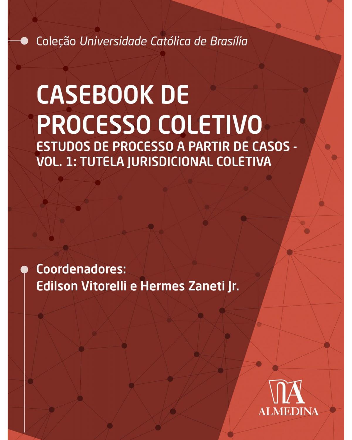 Casebook de processo coletivo - Estudos de processo a partir de casos - Volume 1: Tutela jurisdicional coletiva - 1ª Edição | 2020