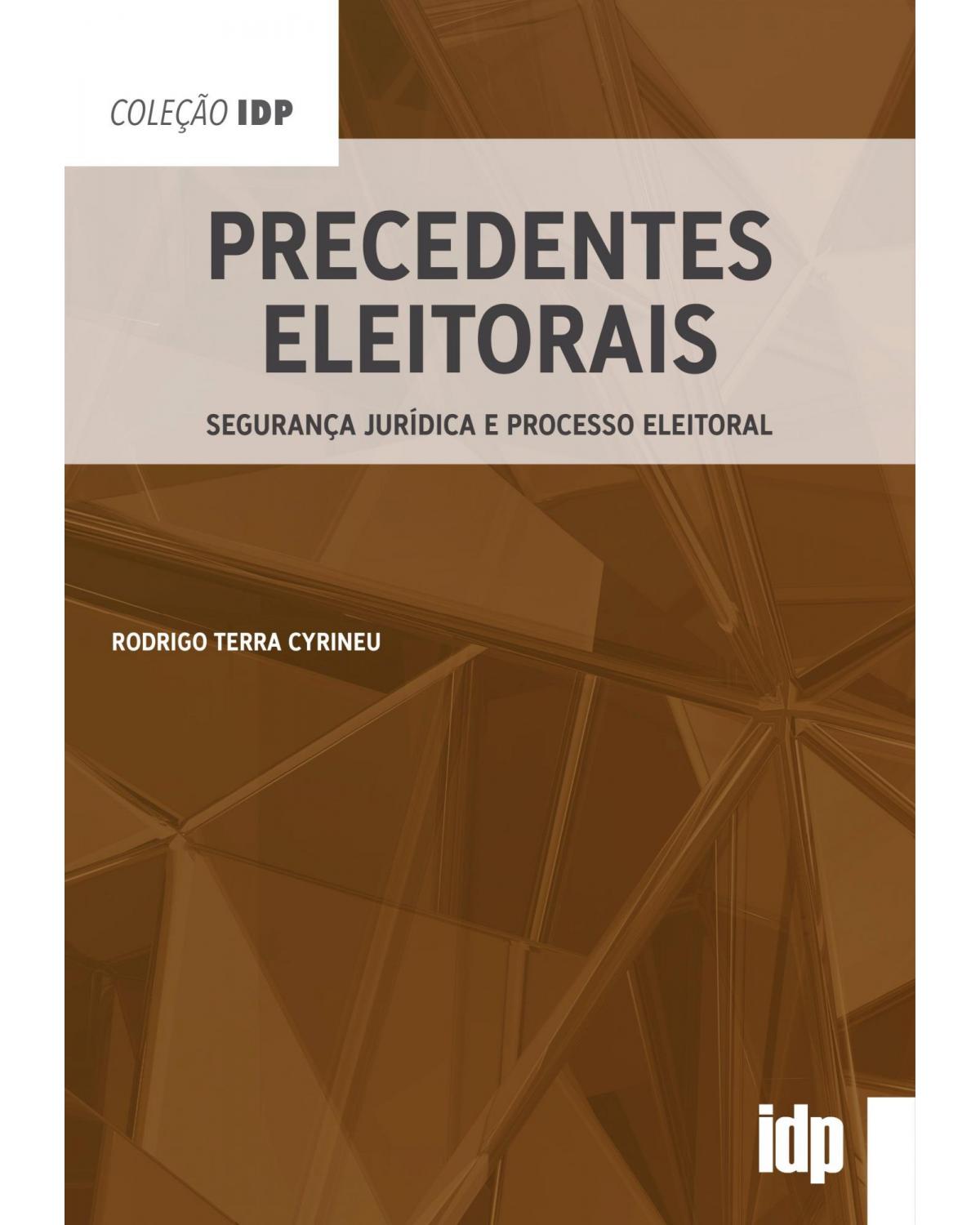 Precedentes eleitorais: Segurança jurídica e processo eleitoral - 1ª Edição | 2020