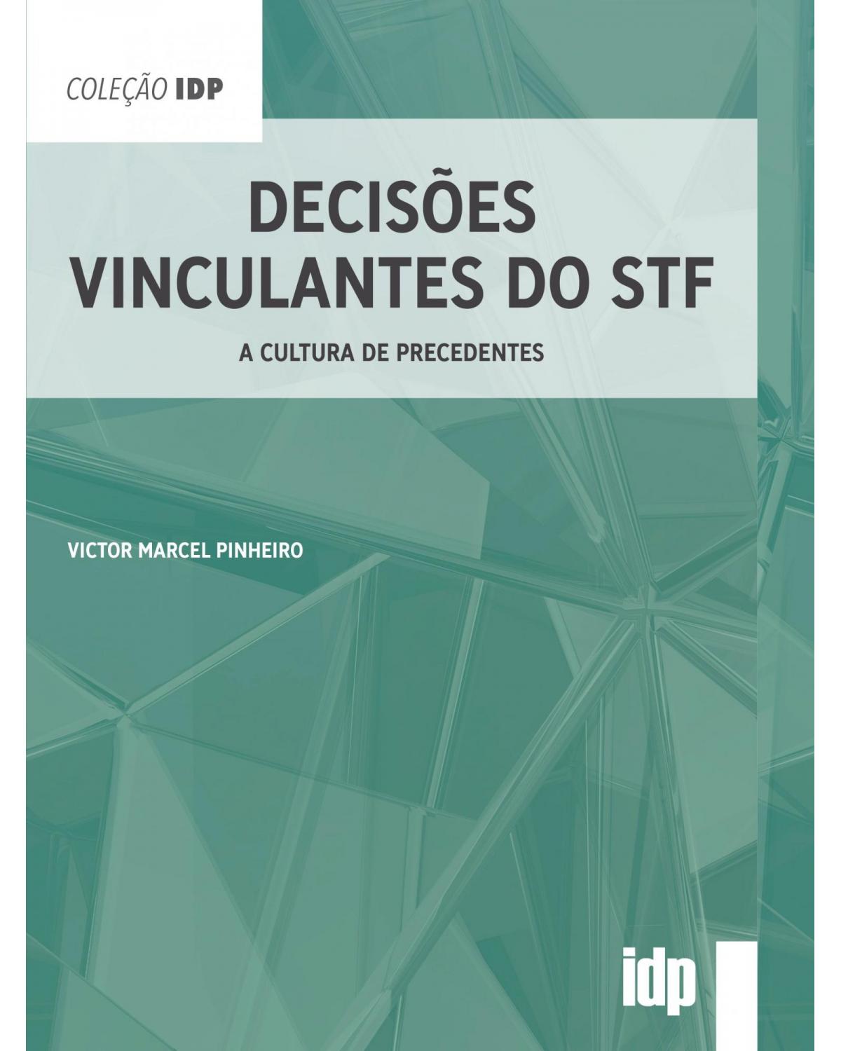 Decisões vinculantes do STF: a cultura de precedentes - 1ª Edição | 2021