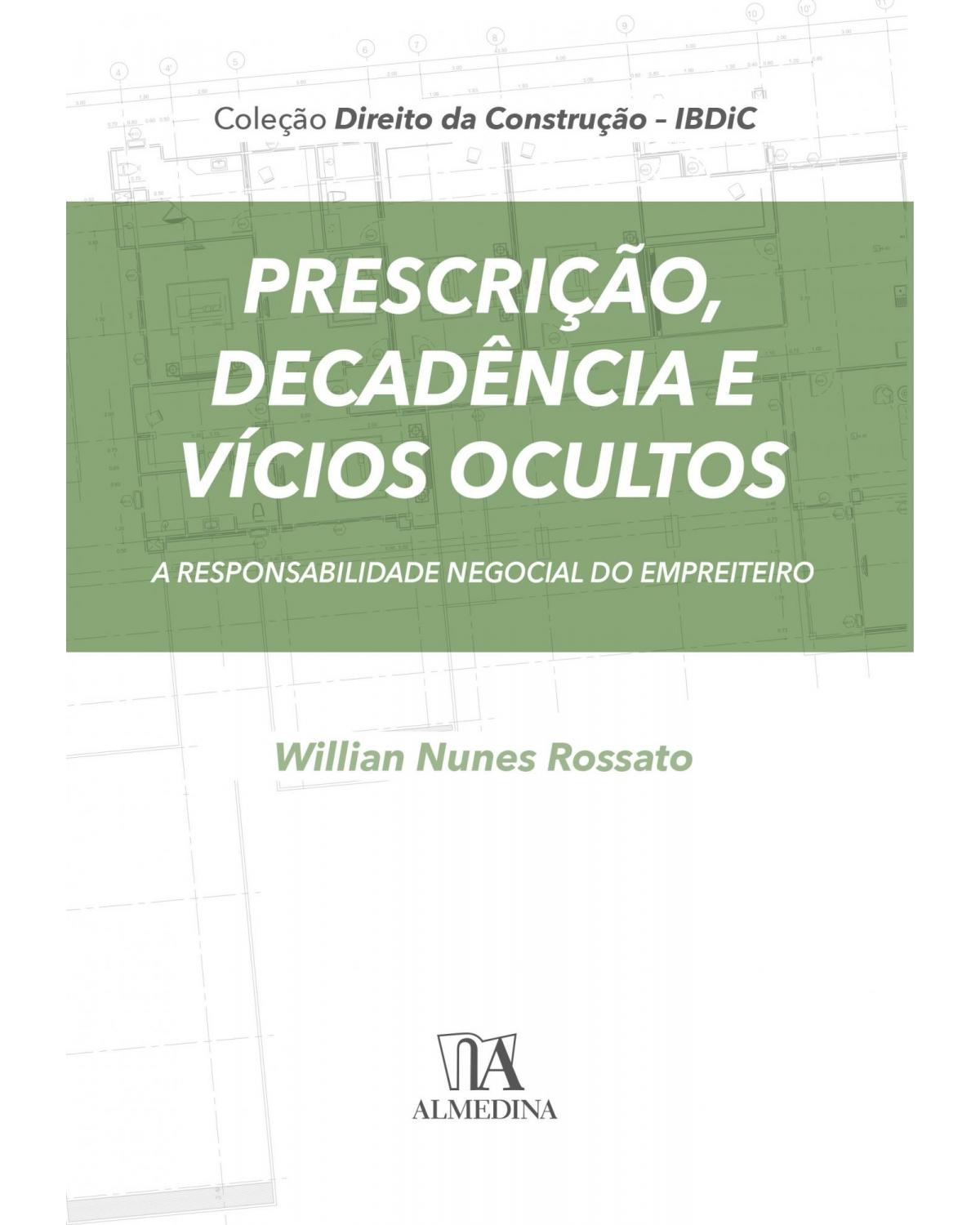 Prescrição, decadência e vícios ocultos - a responsabilidade negocial do empreiteiro - 1ª Edição | 2021