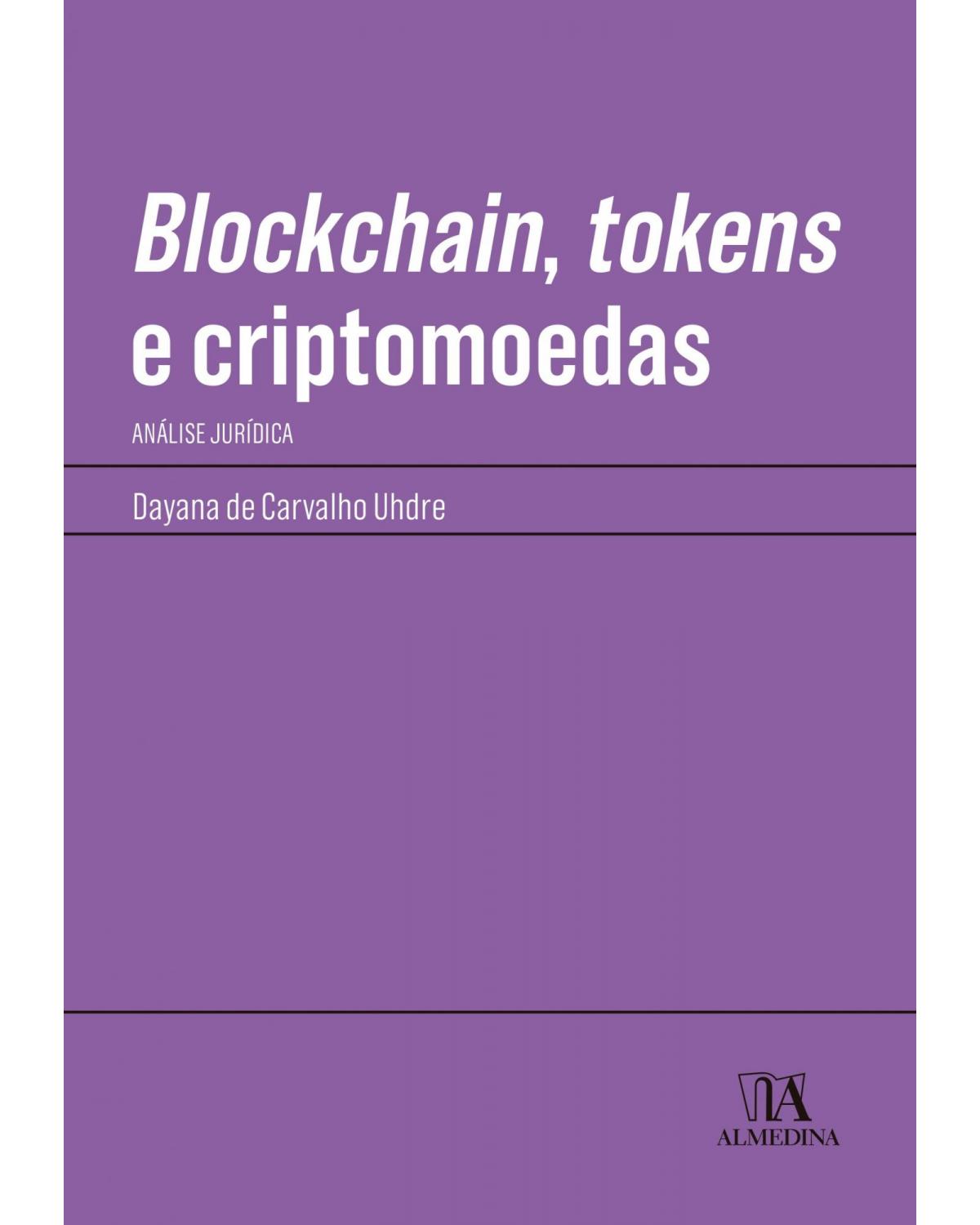 Blockchain, tokens e criptomoedas: análise jurídica - 1ª Edição | 2021