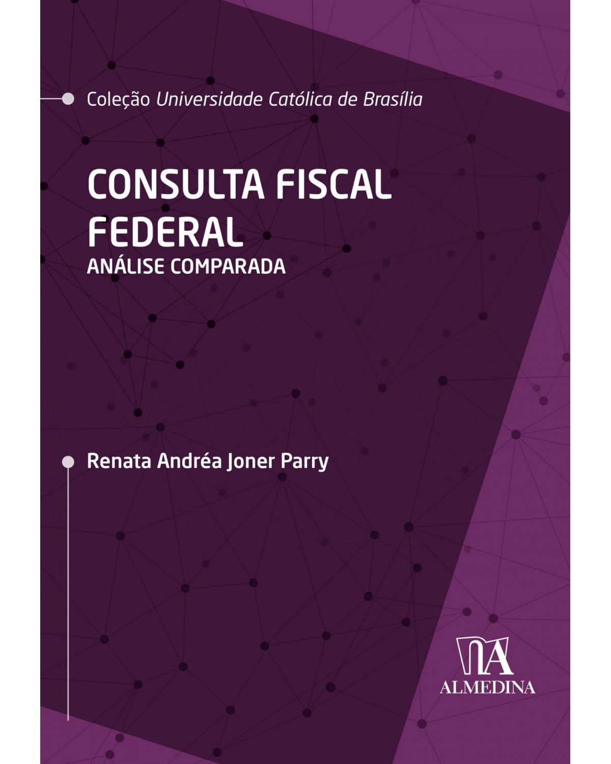 Consulta fiscal federal: análise comparada - 1ª Edição | 2021