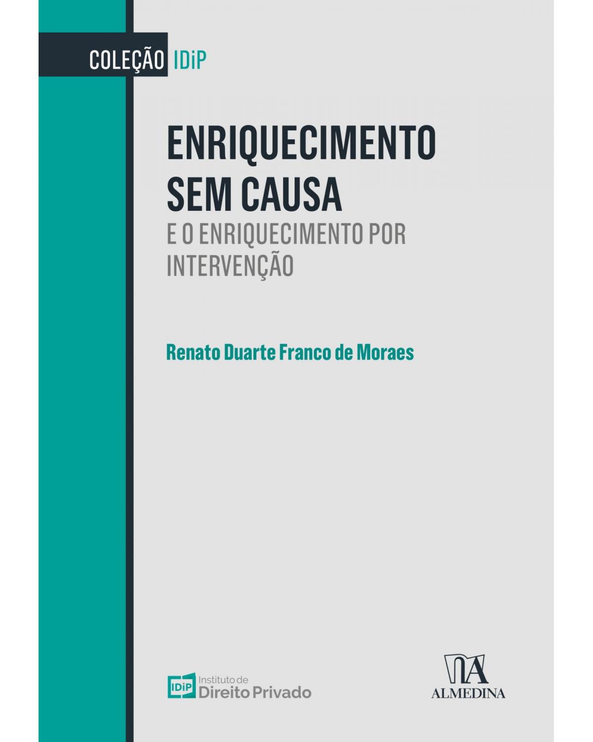 Enriquecimento sem causa - e o enriquecimento por intervenção - 1ª Edição | 2021