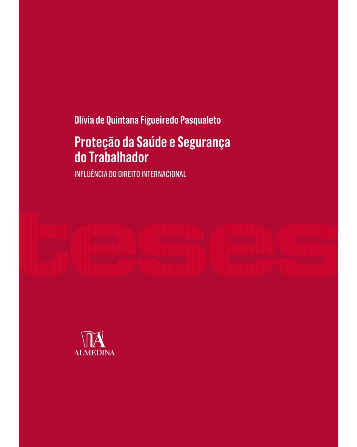 Proteção da saúde e segurança do trabalhador: influência do direito internacional - 1ª Edição | 2021