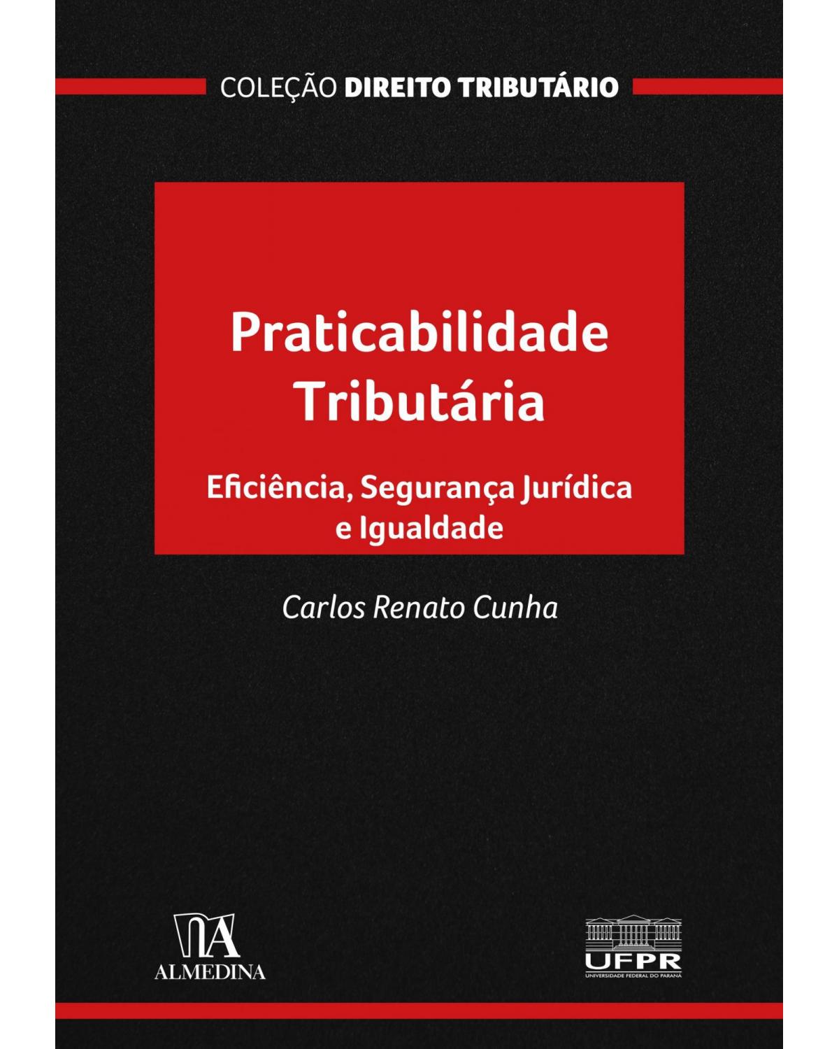 Praticabilidade tributária: eficiência, segurança jurídica e igualdade - 1ª Edição | 2021