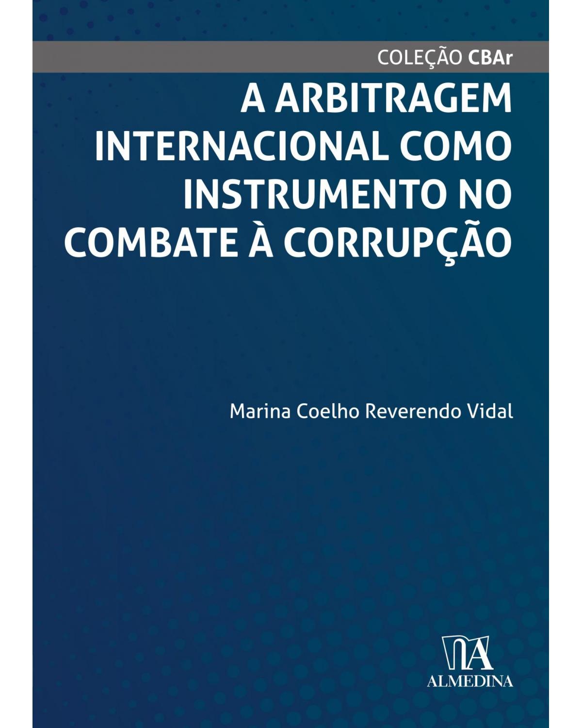 A arbitragem internacional como instrumento no combate à corrupção - 1ª Edição | 2021