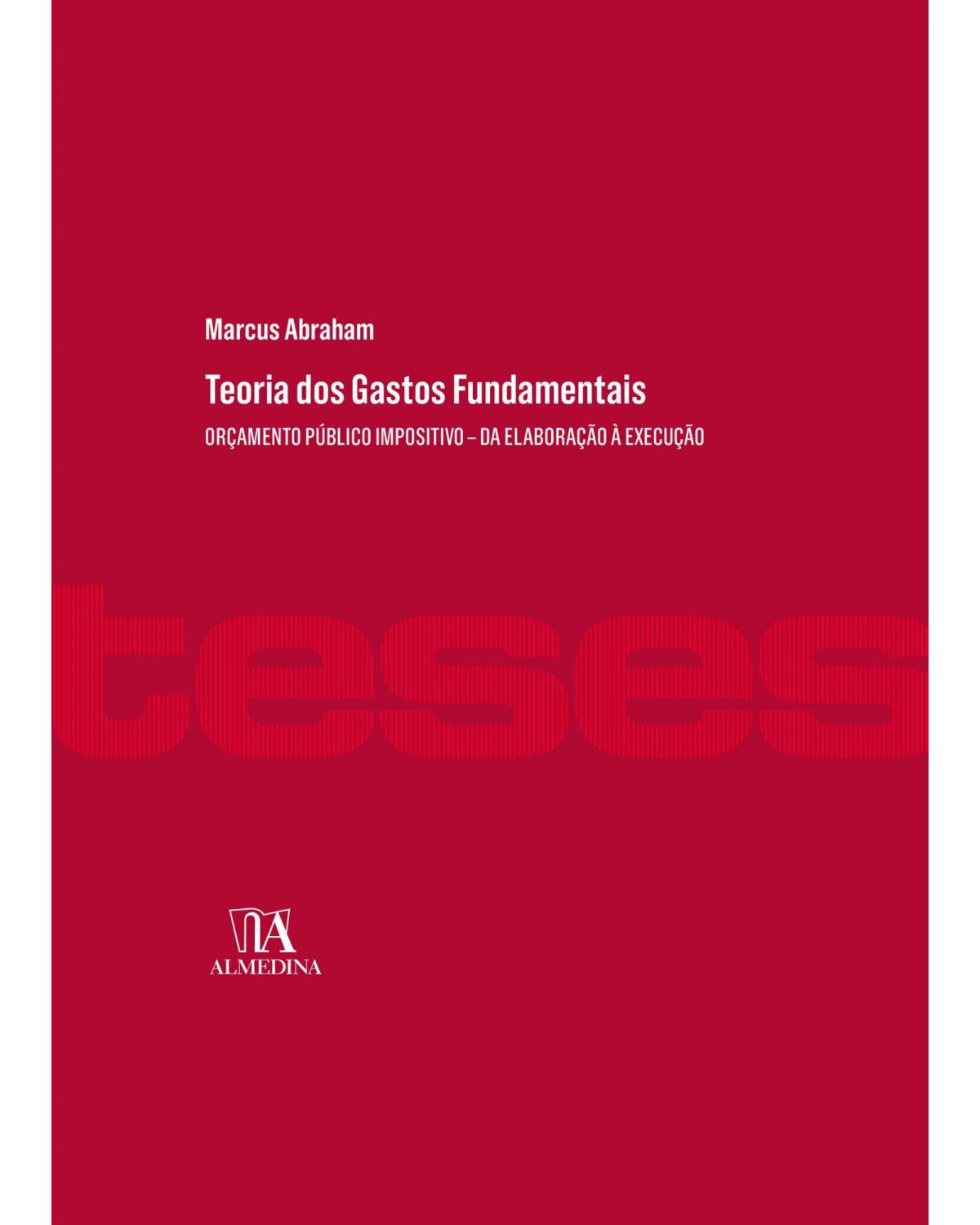 Teoria dos gastos fundamentais: orçamento público impositivo – da elaboração à execução - 1ª Edição | 2021