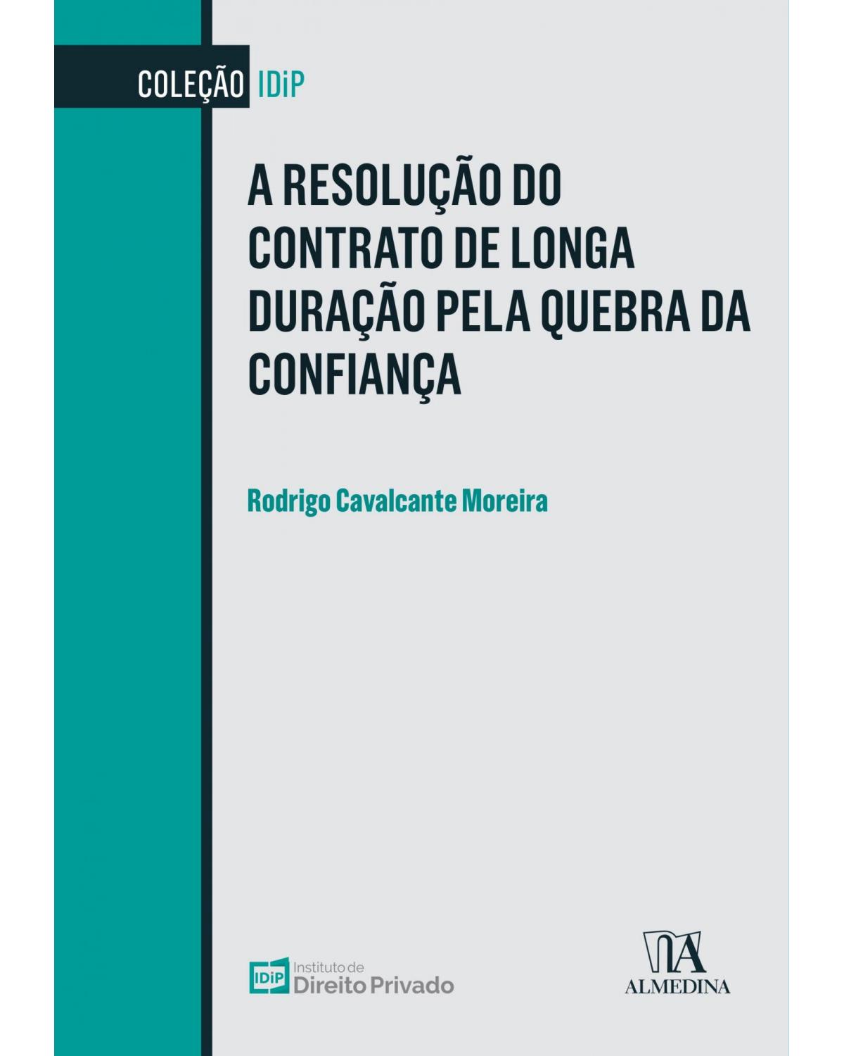 A resolução do contrato de longa duração pela quebra da confiança - 1ª Edição | 2021