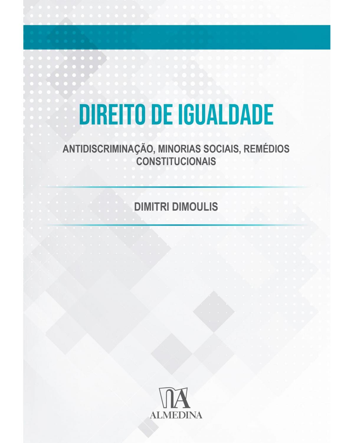 Direito de igualdade: antidiscriminação, minorias sociais, remédios constitucionais - 1ª Edição | 2021