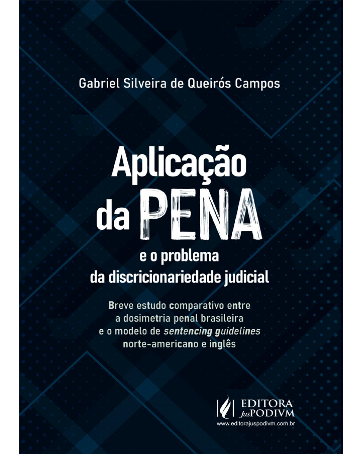 Aplicação da pena e o problema da discricionariedade judicial - 1ª Edição | 2021