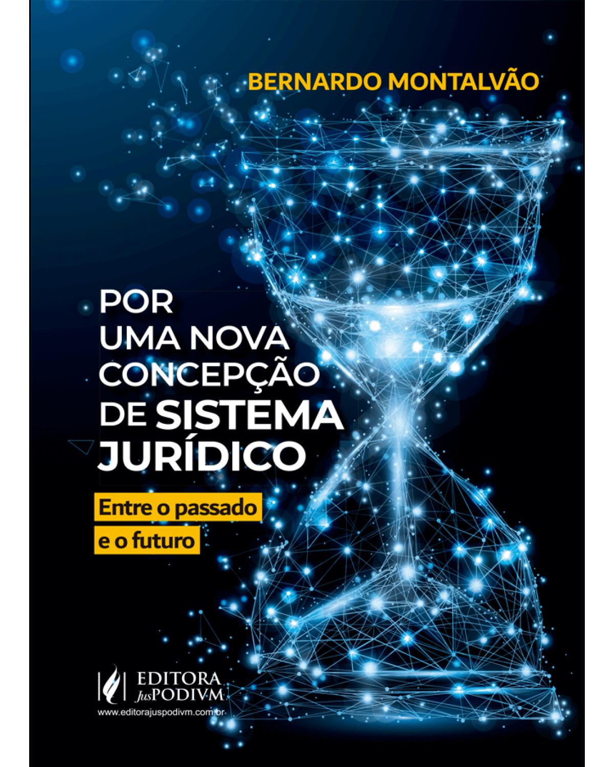 Por uma nova concepção de sistema jurídico entre o passado e o futuro - 1ª Edição | 2021