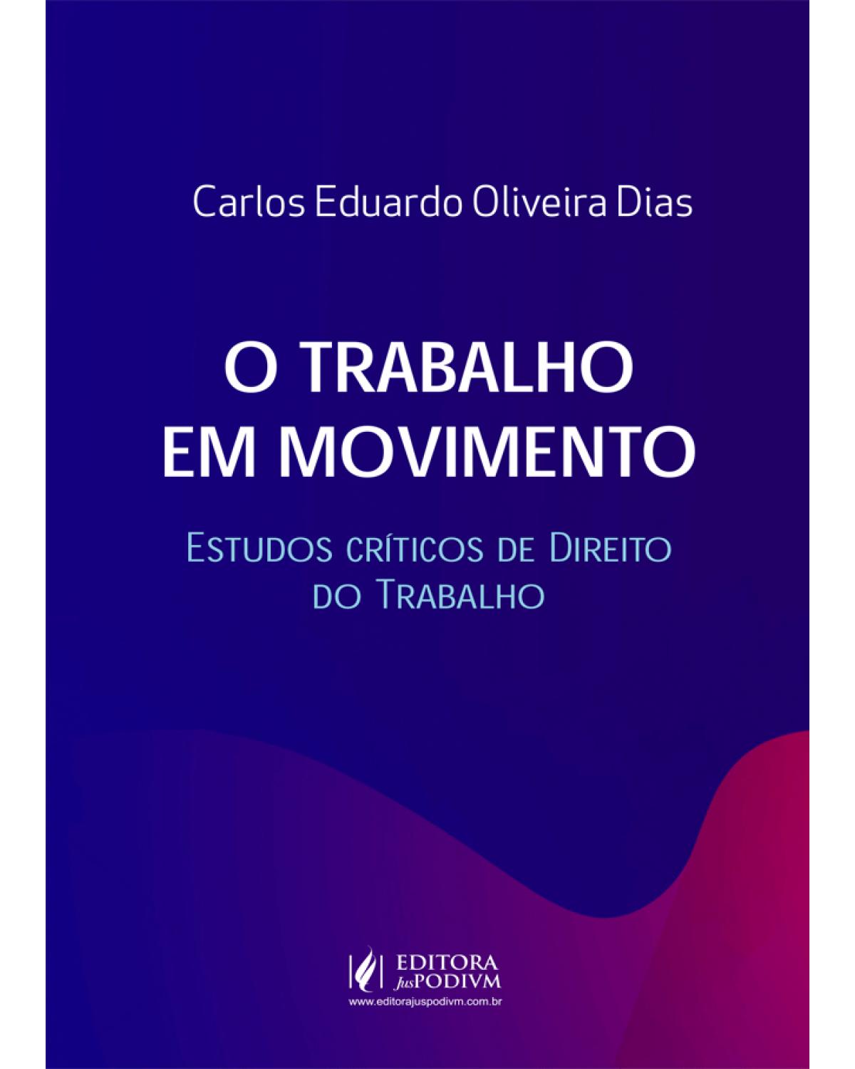 O trabalho em movimento - estudos críticos de direito do trabalho - 1ª Edição | 2020