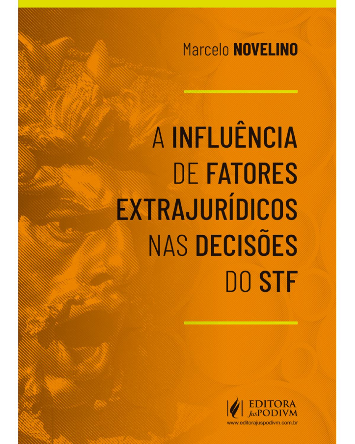 A influência de fatores extrajurídicos nas decisões do STF - 1ª Edição | 2020