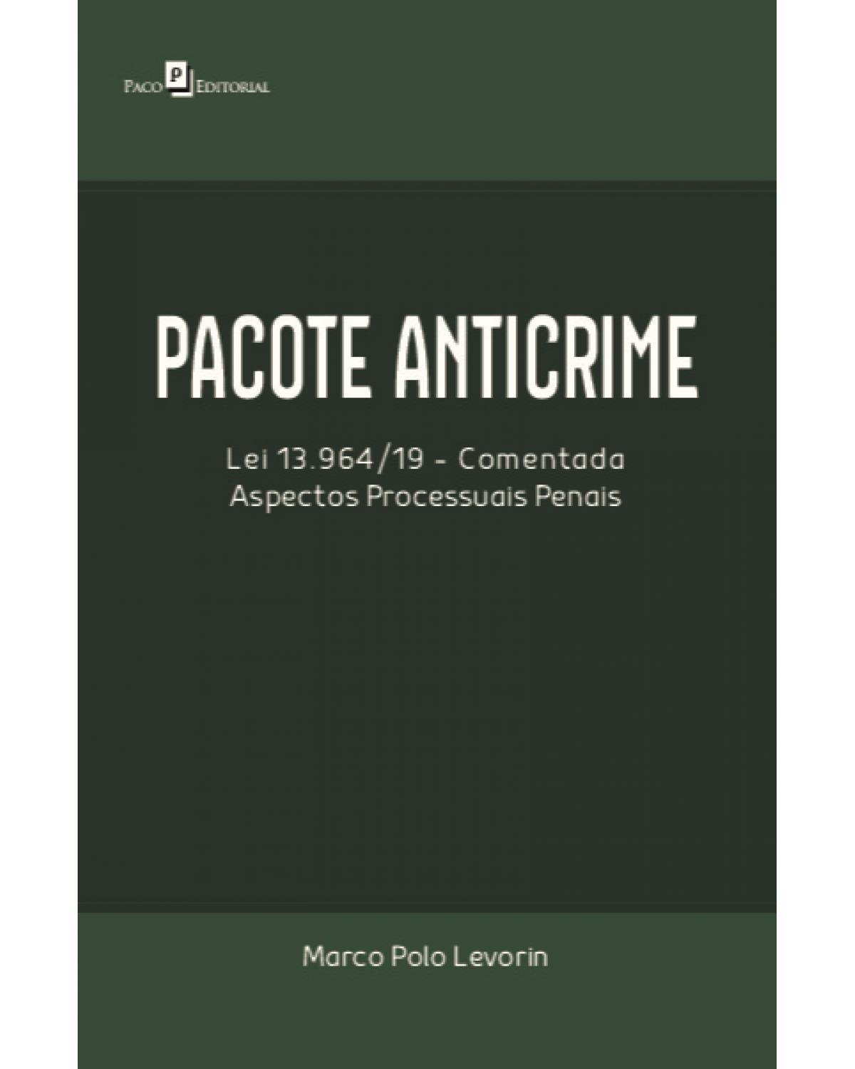 Pacote anticrime - lei 13.964/19 comentada: Aspectos processuais penais - 1ª Edição | 2021