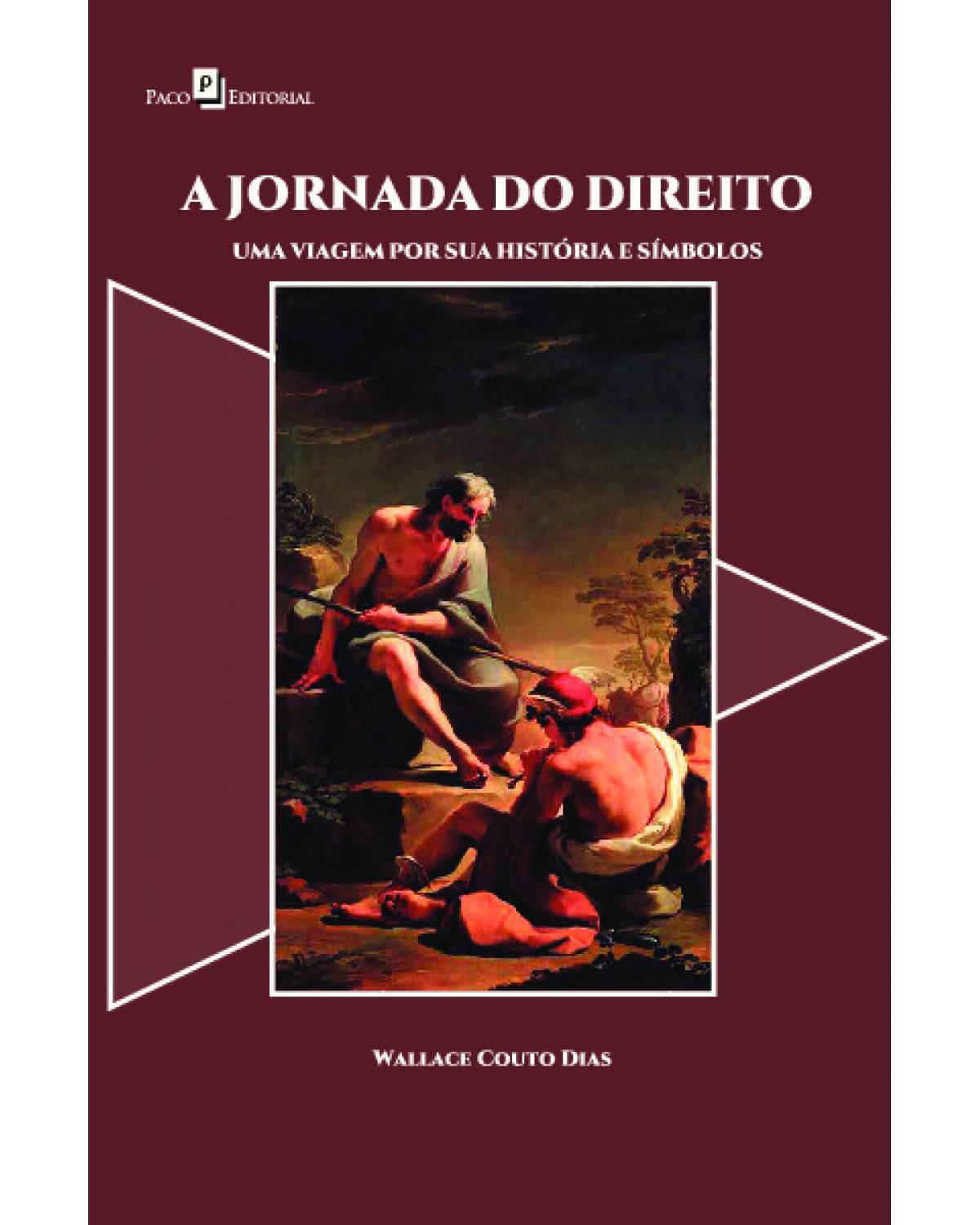 A jornada do direito: uma viagem por sua história e símbolos - 1ª Edição | 2021